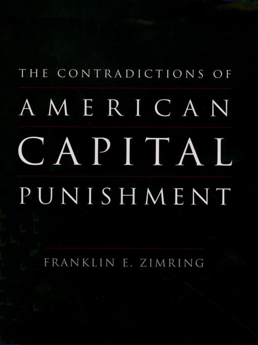 Title details for The Contradictions of American Capital Punishment by Franklin E. Zimring - Available